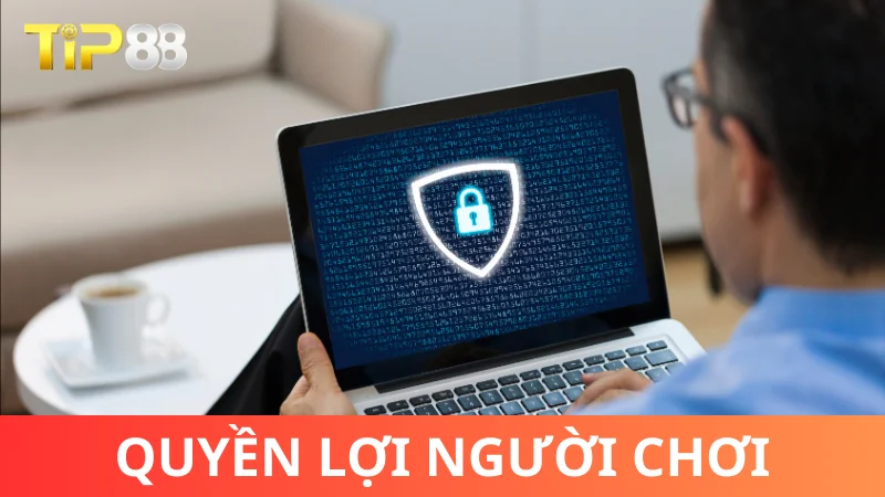 Chính sách bảo mật Tip88 - Quyền lợi game thủ