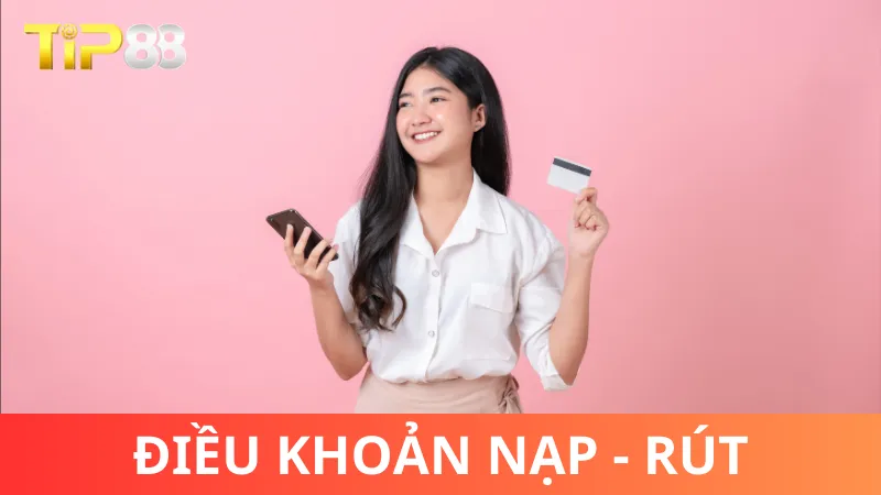 Điều khoản sử dụng nạp - rút tại Tip88