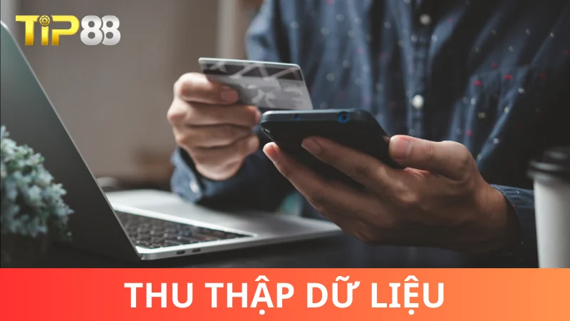 Mục đích thu thập thông tin của nhà cái Tip88